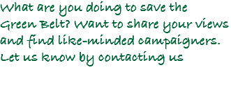 What are you doing to save the  Green Belt? Want to share your views and find like-minded campaigners. Let us know by contacting us